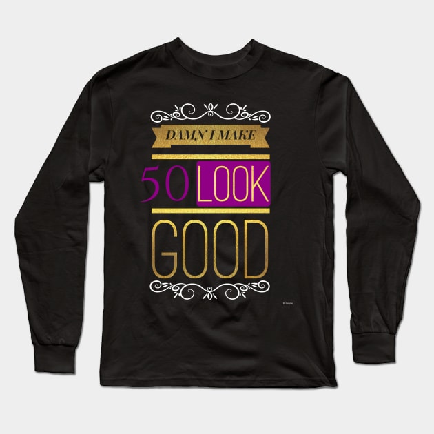 50th Birthday Damn I Make 50 Look Good to 50 Year Old - Gift For 30 Long Sleeve T-Shirt by giftideas